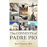 The Convents of Padre Pio : Where He Lived, Worked, and Prayed (The Mission of Padre Pio Book 7) The Convents of Padre Pio : Where He Lived, Worked, and Prayed (The Mission of Padre Pio Book 7) Kindle Paperback