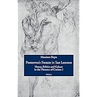 Pontormo’s Frescos in San Lorenzo: Heresy, Politics and Culture in the Florence of Cosimo I (Italian Edition) Pontormo’s Frescos in San Lorenzo: Heresy, Politics and Culture in the Florence of Cosimo I (Italian Edition) Kindle Hardcover