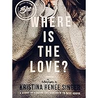 She Where Is the Love ?: A Story of the Strength to Rise Above She Where Is the Love ?: A Story of the Strength to Rise Above Kindle Paperback