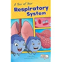 A Tour of Your Respiratory System (First Graphics: Body Systems) A Tour of Your Respiratory System (First Graphics: Body Systems) Kindle Paperback