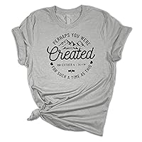 Perhaps You were Created for Such A Time As This Esther 4:14 Christian Unisex Ladies Design Christian T-Shirt