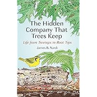 The Hidden Company That Trees Keep: Life from Treetops to Root Tips The Hidden Company That Trees Keep: Life from Treetops to Root Tips Hardcover Kindle