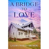 A Bridge to Love: Contemporary Sweet Romance (Hearts of Crystal Creek Book 5)
