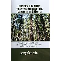 UNSEEN HAZARDS That Threaten Hunters, Campers, and Hikers: What you should know about pathogens commonly found in wildlife. UNSEEN HAZARDS That Threaten Hunters, Campers, and Hikers: What you should know about pathogens commonly found in wildlife. Kindle Paperback