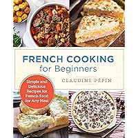 French Cooking for Beginners: Simple and Delicious Recipes for French Food for Any Meal (New Shoe Press) French Cooking for Beginners: Simple and Delicious Recipes for French Food for Any Meal (New Shoe Press) Kindle Paperback