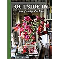 Outside In: A year of growing and displaying Outside In: A year of growing and displaying Hardcover Kindle