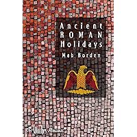 Ancient Roman Holidays Ancient Roman Holidays Kindle Paperback