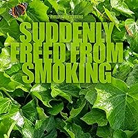 Suddenly Freed From Smoking: 7 Minutes to End the Smoking Habit Suddenly Freed From Smoking: 7 Minutes to End the Smoking Habit Kindle