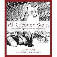 All Creation Waits: The Advent Mystery of New Beginnings All Creation Waits: The Advent Mystery of New Beginnings Paperback Kindle Audible Audiobook Hardcover