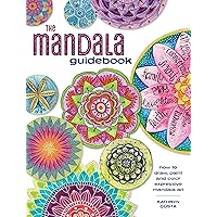 The Mandala Guidebook: How to Draw, Paint and Color Expressive Mandala Art The Mandala Guidebook: How to Draw, Paint and Color Expressive Mandala Art Paperback Kindle