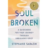 Soulbroken: A Guidebook for Your Journey Through Ambiguous Grief Soulbroken: A Guidebook for Your Journey Through Ambiguous Grief Paperback Kindle Audible Audiobook