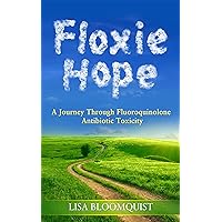 Floxie Hope: A Journey Through Fluoroquinolone Antibiotic Toxicity