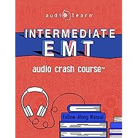 Intermediate EMT Audio Crash Course: Complete Review for Emergency Medical Technicians Intermediate Exam - Top Test Questions! (Audio Crash Course Series)