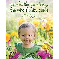 grow healthy. grow happy. the whole baby guide grow healthy. grow happy. the whole baby guide Kindle Paperback
