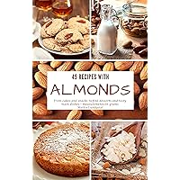 49 Recipes with Almonds: From cakes and snacks to fine desserts and tasty main dishes - measurements in grams 49 Recipes with Almonds: From cakes and snacks to fine desserts and tasty main dishes - measurements in grams Kindle Paperback