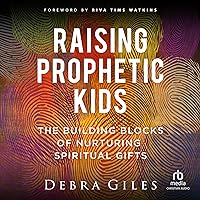 Raising Prophetic Kids: The Building Blocks of Nurturing Spiritual Gifts Raising Prophetic Kids: The Building Blocks of Nurturing Spiritual Gifts Paperback Kindle Hardcover Audio CD