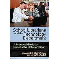 School Librarians and the Technology Department: A Practical Guide to Successful Collaboration School Librarians and the Technology Department: A Practical Guide to Successful Collaboration Kindle Paperback
