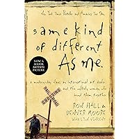 Same Kind of Different As Me: A Modern-Day Slave, an International Art Dealer, and the Unlikely Woman Who Bound Them Together Same Kind of Different As Me: A Modern-Day Slave, an International Art Dealer, and the Unlikely Woman Who Bound Them Together Paperback Kindle Hardcover
