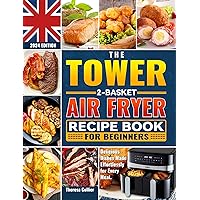 The Tower 2-Basket Air Fryer Recipe Book for Beginners: Delicious Dishes Made Effortlessly for Every Meal. The Tower 2-Basket Air Fryer Recipe Book for Beginners: Delicious Dishes Made Effortlessly for Every Meal. Kindle Paperback