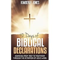 40 Days Of Biblical Declarations: Advancing From Test To Testimony Through The Activation Of God's Word 40 Days Of Biblical Declarations: Advancing From Test To Testimony Through The Activation Of God's Word Kindle Paperback