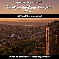 Greater than a Tourist: San Miguel de Allende Guanajuato, Mexico Greater than a Tourist: San Miguel de Allende Guanajuato, Mexico Kindle Audible Audiobook Paperback