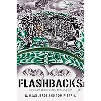 Flashbacks: A Vietnam Soldier’s Story 50 Years Later Flashbacks: A Vietnam Soldier’s Story 50 Years Later Kindle Paperback