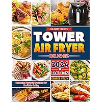 Culinary Heights: Tower Air Fryer Delights: Unlocking Flavorful Creations for Healthier Eating Culinary Heights: Tower Air Fryer Delights: Unlocking Flavorful Creations for Healthier Eating Kindle Paperback
