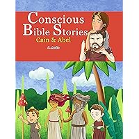Conscious Bible Stories: Cain & Abel: Children's Books For Conscious Parents