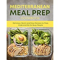 Mediterranean Meal Prep Cookbook: Delicious, Quick and Easy Recipes to Prep, Grab and Go for Busy People (Meal Prep Cookbooks) Mediterranean Meal Prep Cookbook: Delicious, Quick and Easy Recipes to Prep, Grab and Go for Busy People (Meal Prep Cookbooks) Kindle Hardcover Paperback