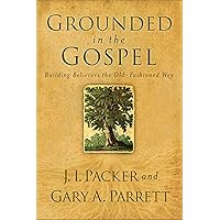 Grounded in the Gospel: Building Believers the Old-Fashioned Way