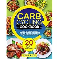 Carb Cycling Cookbook: Elevate Your Health & Fitness with Mouthwatering Recipes, Expert-Designed Meal Plans, and Simple Exercises to Lose Weight and Build Muscle Efficiently Carb Cycling Cookbook: Elevate Your Health & Fitness with Mouthwatering Recipes, Expert-Designed Meal Plans, and Simple Exercises to Lose Weight and Build Muscle Efficiently Kindle Paperback Hardcover