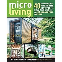 Micro Living: 40 Innovative Tiny Houses Equipped for Full-Time Living, in 400 Square Feet or Less Micro Living: 40 Innovative Tiny Houses Equipped for Full-Time Living, in 400 Square Feet or Less Paperback Kindle