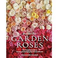 Grace Rose Farm: Garden Roses: The Complete Guide to Growing & Arranging Spectacular Blooms Grace Rose Farm: Garden Roses: The Complete Guide to Growing & Arranging Spectacular Blooms Hardcover Kindle