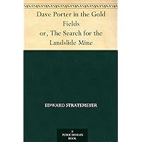 Dave Porter in the Gold Fields or, The Search for the Landslide Mine Dave Porter in the Gold Fields or, The Search for the Landslide Mine Kindle Hardcover Paperback MP3 CD Library Binding