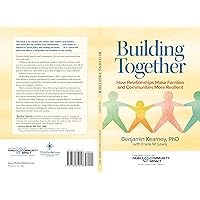 Building Together: How Relationships Make Families and Communities Resilient (The Institute of Family & Community Impact) Building Together: How Relationships Make Families and Communities Resilient (The Institute of Family & Community Impact) Kindle Paperback