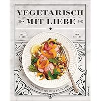 Vegetarisch mit Liebe: 120 Rezepte von Apfel bis Zucchini (German Edition) Vegetarisch mit Liebe: 120 Rezepte von Apfel bis Zucchini (German Edition) Kindle Hardcover