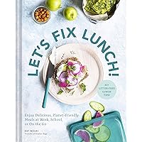 Let's Fix Lunch!: Enjoy Delicious, Planet-Friendly Meals at Work, School, or On the Go Let's Fix Lunch!: Enjoy Delicious, Planet-Friendly Meals at Work, School, or On the Go Hardcover Kindle
