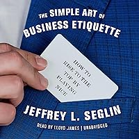 The Simple Art of Business Etiquette: How to Rise to the Top by Playing Nice The Simple Art of Business Etiquette: How to Rise to the Top by Playing Nice Audio CD Audible Audiobook Paperback Kindle MP3 CD