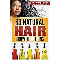 60 Natural Hair Growth Potions: Natural Hair Care Recipes to Grow Your Hair Long and Fast 60 Natural Hair Growth Potions: Natural Hair Care Recipes to Grow Your Hair Long and Fast Kindle