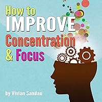 How to Improve Concentration and Focus: 10 Exercises and 10 Tips to Increase Concentration How to Improve Concentration and Focus: 10 Exercises and 10 Tips to Increase Concentration Audible Audiobook Kindle Paperback