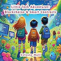 Little Tech Adventures: Blockchains and Smart Contracts Little Tech Adventures: Blockchains and Smart Contracts Kindle Paperback