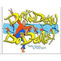 Don't Do Drugs! Do Dance!: Anti-Bully, Drug Awareness, Avoiding Trouble, Fortitude, Ingenuity, Initiative, Courage Don't Do Drugs! Do Dance!: Anti-Bully, Drug Awareness, Avoiding Trouble, Fortitude, Ingenuity, Initiative, Courage Kindle Paperback