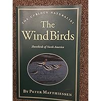 The Wind Birds: Shorebirds of North America (The Curious Naturalist) The Wind Birds: Shorebirds of North America (The Curious Naturalist) Paperback