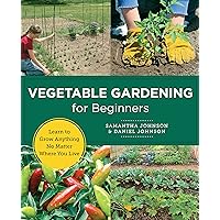 Vegetable Gardening for Beginners: Learn to Grow Anything No Matter Where You Live (New Shoe Press) Vegetable Gardening for Beginners: Learn to Grow Anything No Matter Where You Live (New Shoe Press) Kindle Paperback