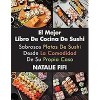 El Mejor Libro De Cocina De Sushi: Sabrosos Platos De Sushi Desde La Comodidad De Su Propia Casa (Spanish Edition) El Mejor Libro De Cocina De Sushi: Sabrosos Platos De Sushi Desde La Comodidad De Su Propia Casa (Spanish Edition) Kindle Paperback