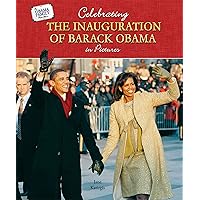 Celebrating the Inauguration of Barack Obama in Pictures (The Obama Family Photo Album) Celebrating the Inauguration of Barack Obama in Pictures (The Obama Family Photo Album) Library Binding