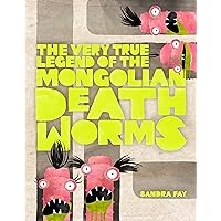 The Very True Legend of the Mongolian Death Worms The Very True Legend of the Mongolian Death Worms Hardcover Kindle