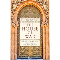The House of War: The Struggle between Christendom and the Caliphate The House of War: The Struggle between Christendom and the Caliphate Kindle Hardcover