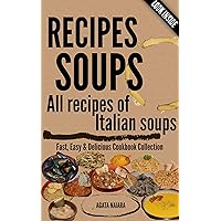 #-->> RECIPES SOUPS - All recipes of Italian soups: So many ideas and recipes for preparing tasty soups (Fast, Easy & Delicious Cookbook Collection 1) #-->> RECIPES SOUPS - All recipes of Italian soups: So many ideas and recipes for preparing tasty soups (Fast, Easy & Delicious Cookbook Collection 1) Kindle