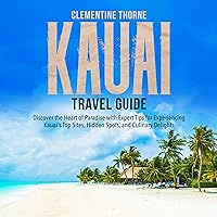Kauai Travel Guide: Discover the Heart of Paradise with Expert Tips for Experiencing Kauai's Top Sites, Hidden Spots, and Culinary Delights Kauai Travel Guide: Discover the Heart of Paradise with Expert Tips for Experiencing Kauai's Top Sites, Hidden Spots, and Culinary Delights Paperback Audible Audiobook Kindle